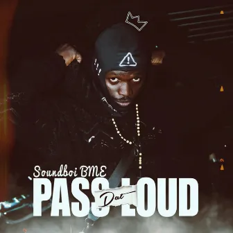 Pass dat Loud by Soundboi Bme