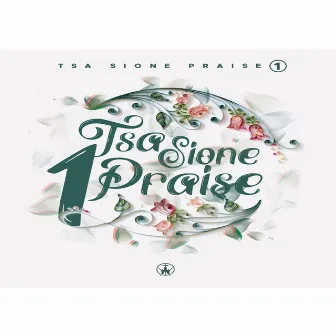 Tsa Sione Praise, Vol.1 by Tsa Sione Praise