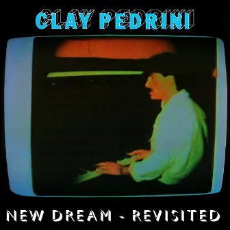 New Dream (Revisited) by Clay Pedrini