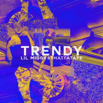 Trendy by Lil Miggy