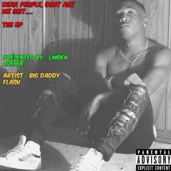 Dear people, Don't ask me shit.... The Long Ass Deluxe EP by Big Daddy Flash