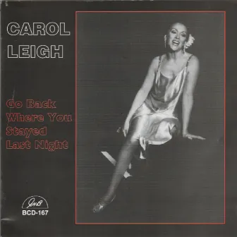 Go Back Where You Stayed Last Night by Carol Leigh