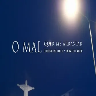 O Mal Quer Me Arrastar by Guerreiro Nato