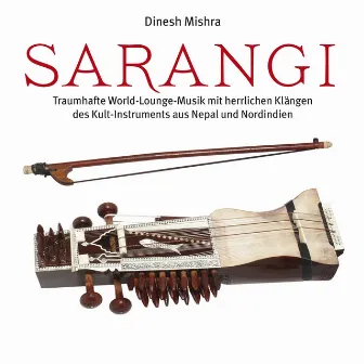 Sarangi (Traumhafte World-Lounge-Musik mit herrlichen Klängen des Kult-Instruments aus Nepal und Nordindien) by Dinesh Mishra