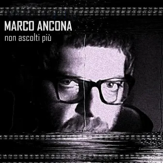 Non ascolti più by Marco Ancona