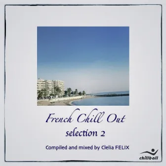 French Chill Out (sélection 2) [Compiled & mixed by Clelia Felix] by Clelia Felix