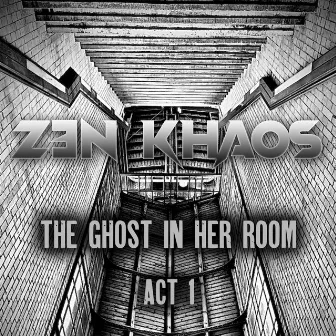 THE GHOST IN HER ROOM (ACT 1) by ZEN KHAOS