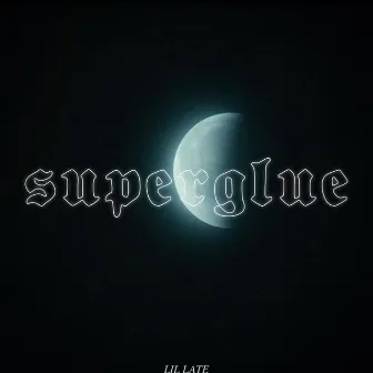 Superglue by Lil Late