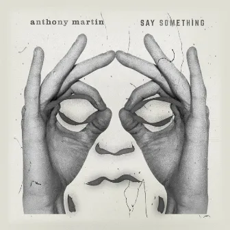 Say Something by Anthony Martin