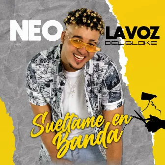 Suéltame en Banda by Neo La Voz Del Bloke