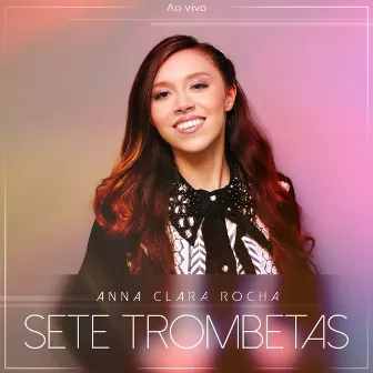 Sete Trombetas (Ao Vivo) by Anna Clara Rocha