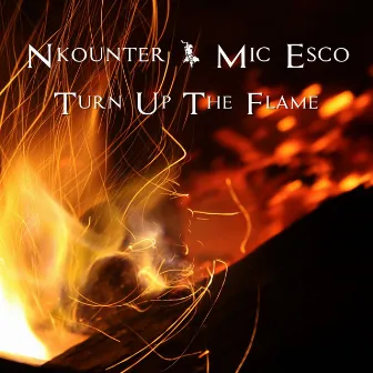 Turn Up the Flame by Mic Esco