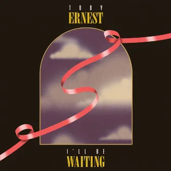 I'll Be Waiting by Toby Ernest