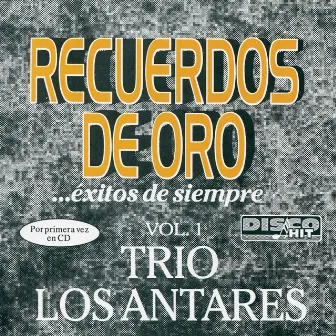 Recuerdos De Oro.... Éxitos De Siempre Vol. 1 by Trío Los Antares