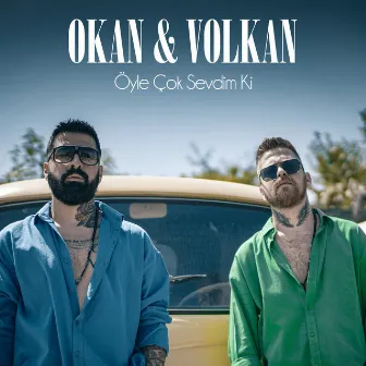 Öyle Çok Sevdim Ki by Okan & Volkan