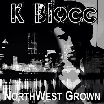 Northwest Grown by MC Kblocc