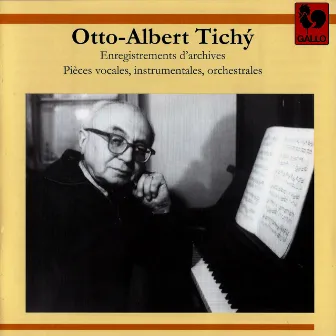 Otto-Albert Tichý: Enregistrements d'archives, pièces vocales, instrumentales et orchestrales by Alexis Galpérine