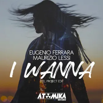 I Wanna (Feel Project Edit) by Eugenio Ferrara