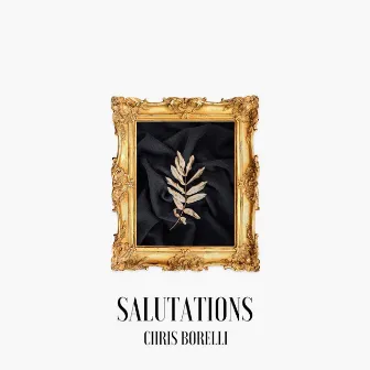 Salutations by Chris Borelli