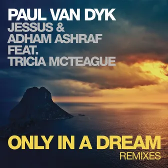 Only In A Dream (feat. Tricia McTeague) [Remixes] by Adham Ashraf