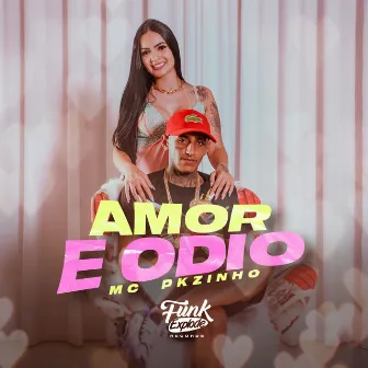 Amor e Ódio by MC Pkzinho