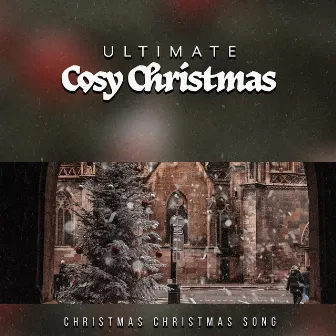 Ultimate Cosy Christmas by Christmas Christmas Song