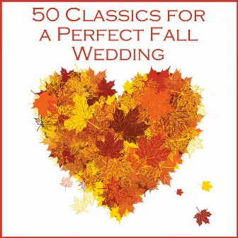 50 Classic Songs for a Perfect Fall Wedding by Classical Wedding Music Experts