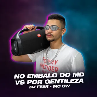 No Embalo do Md vs Por Gentileza by DJ FEER