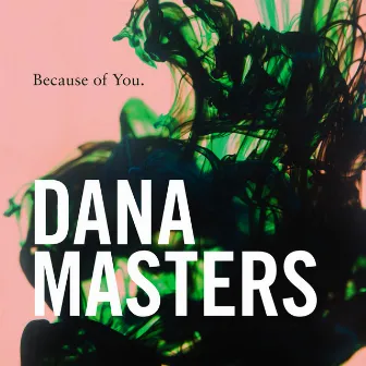 Because of You by Dana Masters