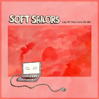 Lay All Your Love on Me by Soft Sailors