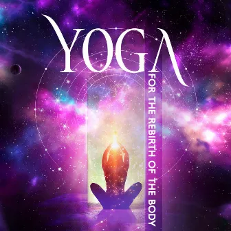 Yoga For The Rebirth Of The Body by Relaxing Notes Maker