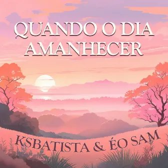 Quando o Dia Amanhecer by Ksbatista