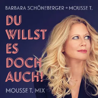 Du willst es doch auch! (Mousse T. Mix) by Barbara Schöneberger