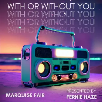 with or without you by Marquise Fair