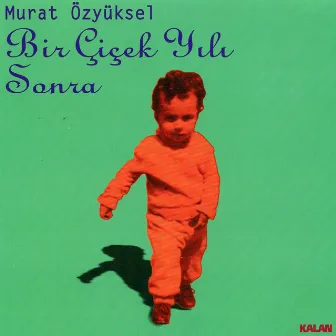 Bir Çiçek Yılı Sonra by Murat Özyüksel