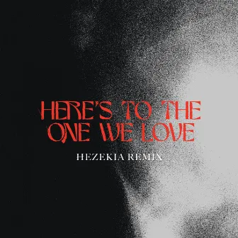 Here's To The One We Love (Hezekia Remix) by Hezekia