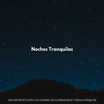 Noches Tranquilas: Induciendo El Sueño Con Sonidos De La Naturaleza Y Música Relajante by Padres dormidos