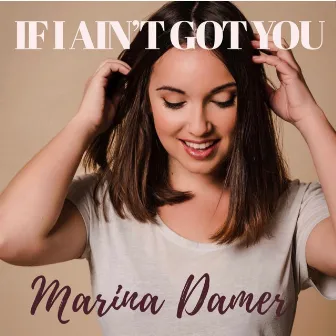 If I Ain´t Got You by Marina Damer