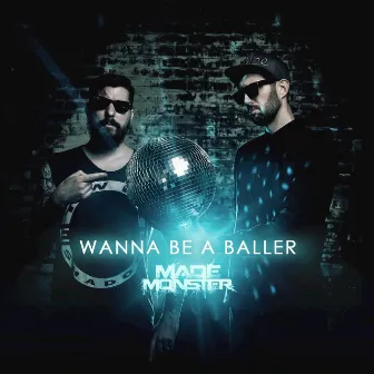 Wanna Be a Baller (Made Monster Remix) by Made Monster