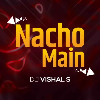 Nacho Main by DJ VISHAL S