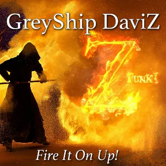 Fire It On Up! by Greyship Daviz