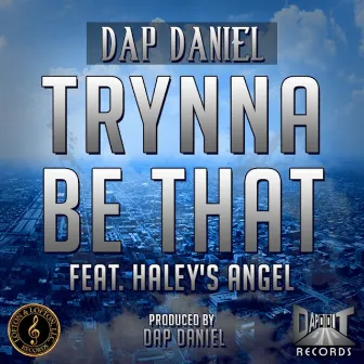 Trynna Be That (feat. Haley's Angel) - Single by Dap Daniel