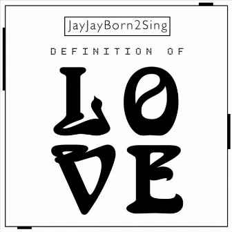 Definition of Love by Jayjayborn2sing