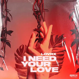 I Need Your Love by LOVRX