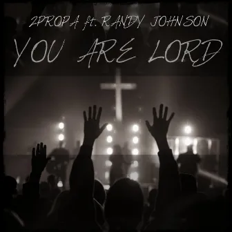 You Are Lord by 2propa