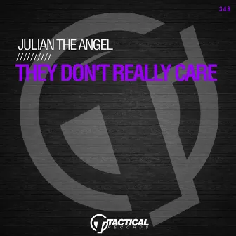 They Don't Really Care by Julian The Angel