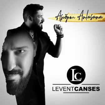 Aşığım Anlasana by Levent Canses