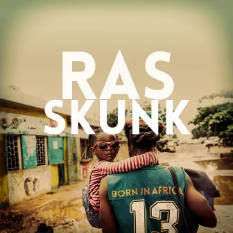 Born in Africa by Ras Skunk