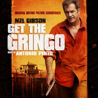 Get the Gringo (Original Motion Picture Soundtrack) by Antonio Pinto