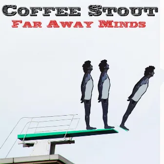 Far Away Minds by Coffee Stout